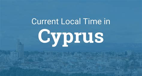 Time in Cyprus now.